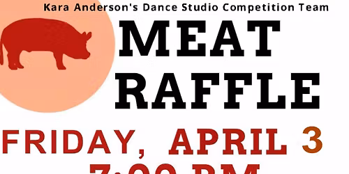 MEAT RAFFLE for the Kara Anderson\u2019s Dance Studio Competition Team
