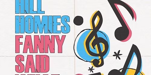 Hard Hill Homies | Fanny Said What
