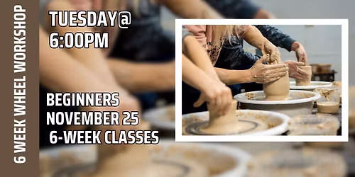 6 Week Pottery Wheel Class (Tues @6pm)