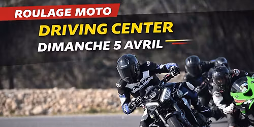 Roulage Moto Driving Center \u2013 Dimanche 5 Avril 2026