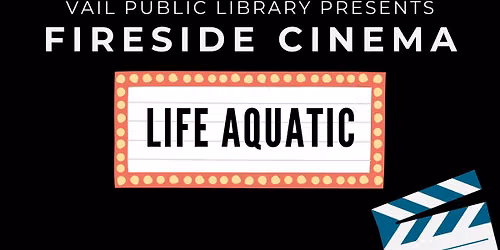 Fireside Cinema: Life Aquatic