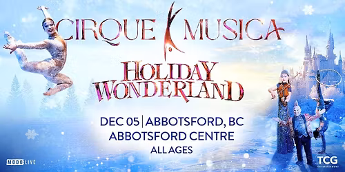 Cirque Musica Holiday Wonderland - Abbotsford