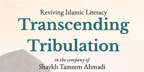 Reviving Islamic Literacy: Transcending Tribulation ( Villa Park, IL)