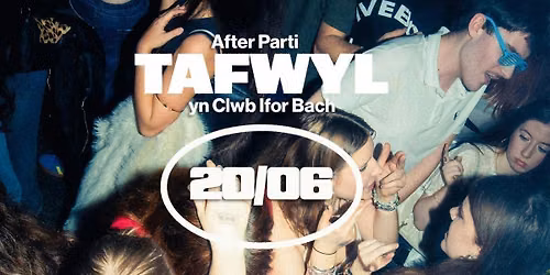 TAFWYL AFTERS - PARTI AR \u00d4L - DYDD SADWRN\/SATURDAY