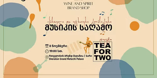 \ud83d\udc49 \u201cWine & Music Evening | \u10e0\u10d7\u10d5\u10d4\u10da\u10d8\u10e1\u10d8\u10e1 \u10d1\u10d0\u10e0\u10d8 x Tea For Two\u201d