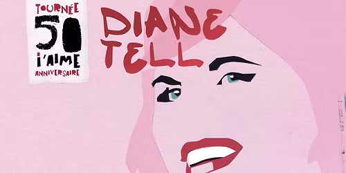 Diane Tell : Ma tourn\u00e9e 50 i\u2019aime anniversaire @BAINSPUBLICS