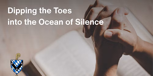 Silent Prayer Retreat: Dipping the Toes into the Ocean of Silence