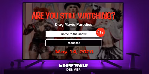 Are You Still Watching? Drag Movie Parodies at Meow Wolf Denver