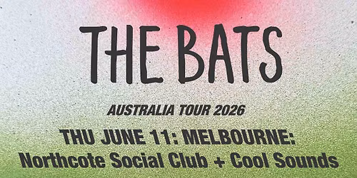 The Bats Melbourne headline show at Northcote Social Club with Cool Sounds * SOLD OUT