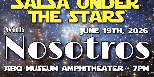 Nosotors \u2022 Salsa Under the Stars \u2022 June 19th \u2022 Albuquerque