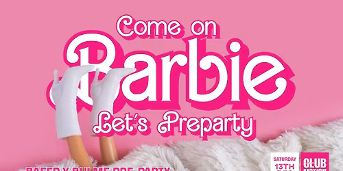 Come on Barbie, let's Preparty \u2013 BAFEP x BULME Pre-Party