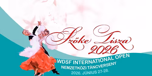 Sz\u0151ke Tisza 2026 WDSF International Open Nemzetk\u00f6zi T\u00e1ncverseny