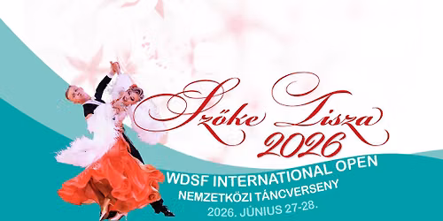 Sz\u0151ke Tisza 2026 WDSF International Open Nemzetk\u00f6zi T\u00e1ncverseny