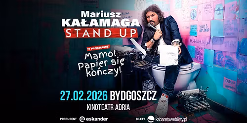 27.02.2026 Bydgoszcz \u2022 Mariusz Ka\u0142amaga - Mamo! Papier si\u0119 ko\u0144czy!