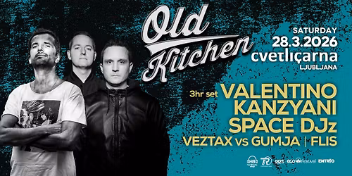 OLD KITCHEN with VALENTINO KANZYANI & SPACE DJz | 28.3. | Cvetlicarna, Ljubljana