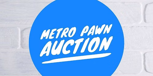 PUBLIC AUCTION. IN PERSON, METRO PAWN, NICE SELECTION OF ITEMS.