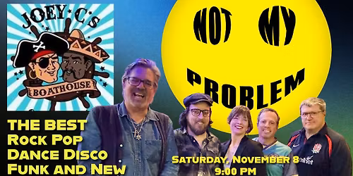 NOT MY PROBLEM back at Joey C\u2019s Boathouse!