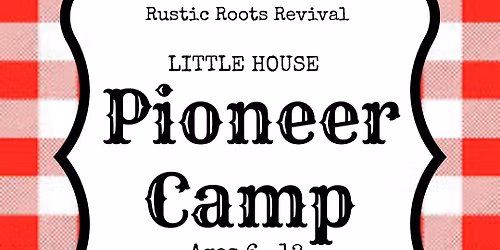 Little House Pioneer Camp | Kids 6-10 | June 10-12