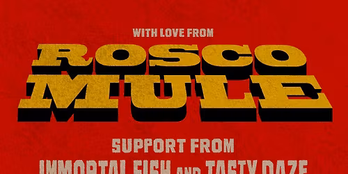 Rosco Mule "Too Late" Single Launch w\/ Immortal Fish + Tasty Daze