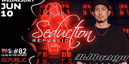 SEDUCTION REPUBLIC ft. DJ KAZUYA - Wednesday, 10th June