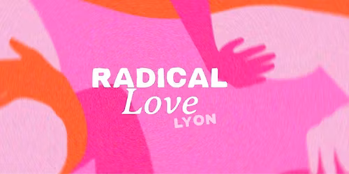 Radical love \u00e0 Lyon
