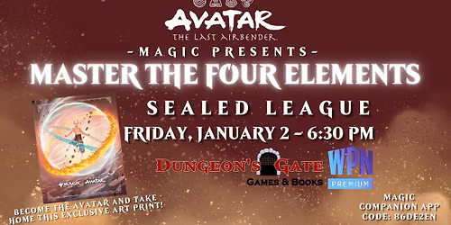 MAGIC PRESENTS: MASTER THE FOUR ELEMENTS|AVATAR: THE LAST AIRBENDER SEALED LEAGUE AT DUNGEON'S GATE!