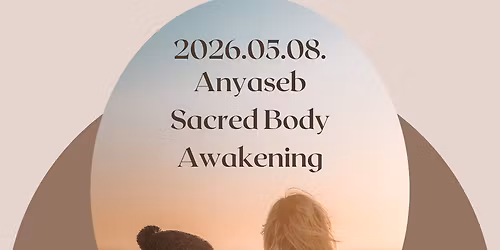 Sacred Body Awakening - Anyaseb
