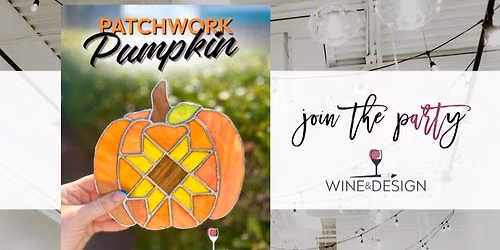 7 SEATS LEFT! Patchwork Pumpkin Stained Glass Workshop | Wine & Design