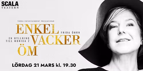 ENKEL, VACKER, \u00d6M - EN HYLLNING TILL MONICA Z MED FRIDA \u00d6HRN - SCALATEATERN KARLSTAD