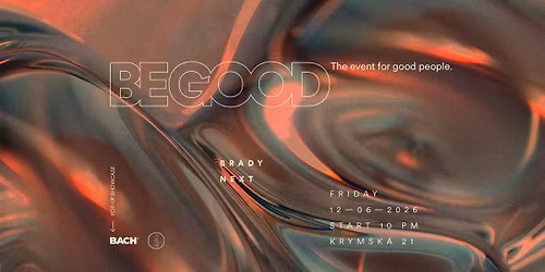 \u00b0 BE GOOD by BACH\u00ae w\/ Brady & Next \u00b0