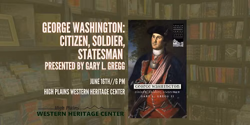 America 250- "George Washington: Citizen, Soldier, Statesman" Presented by Gary L. Gregg