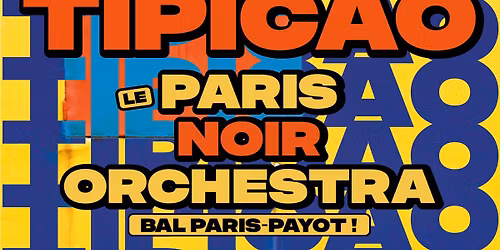 Bal Paris-Payot avec TiPiCaO, le Paris Noir Orchestra