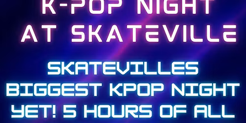Skateville\u2019s K-Pop Night!