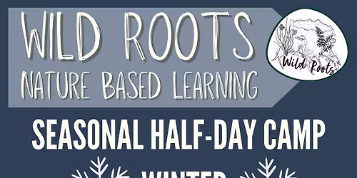 Wild Roots Half-Day Camp January 31, 2026