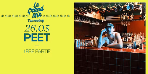 PEET + 1\u00e8re partie \u00b7 Le Grand Mix \u00b7 Tourcoing