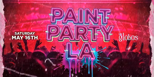 SATURDAY NEON PAINT PARTY LOS GLOBOS MAY 16TH FREE W\/RSVP