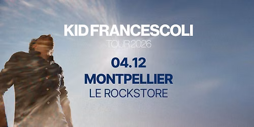 KID FRANCESCOLI \u2022 Rockstore, Montpellier