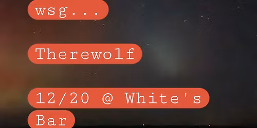 Fangs and Twang, wsg Therewolf @ White's Bar