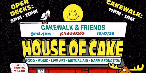 Cakewalk & Friends presents: HOUSE OF CAKE !