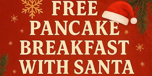 FREE PANCAKE BREAKFAST WITH SANTA 