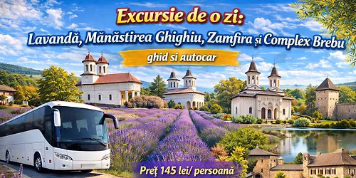 Excursie de o zi: Lavand\u0103, M\u0103n\u0103stirea Ghighiu, Zamfira si Complex Brebu