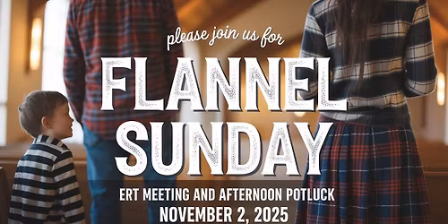 Flannel Sunday~ERT Meeting and Potluck