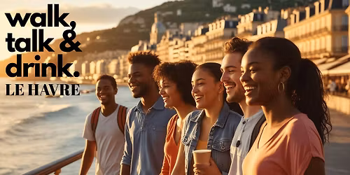 Walk & Talk \u2013 Meet New People in Le Havre (English Friendly)