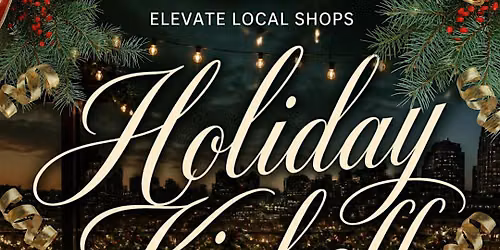 Holiday Kickoff- curated by Elevate Local Shops