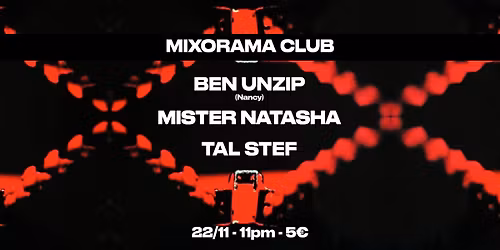Mixorama Club w\/ BEN UNZIP - TAL STEF - MISTER NATASHA