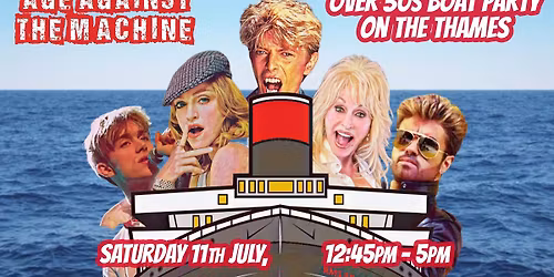 Age Against The Machine's 30s boat party On The Thames: 11th July, 12:45pm-5pm