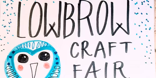 LOWBROW CRAFT FAIR 2025
