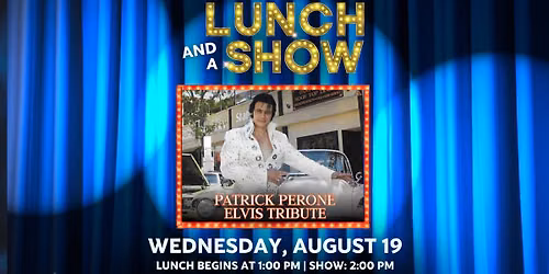 Lunch & A Show-Patrick Perone's Elvis Tribute August 19th, 2026