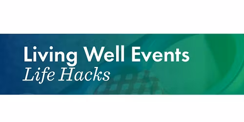 Living Well with Life Hacks