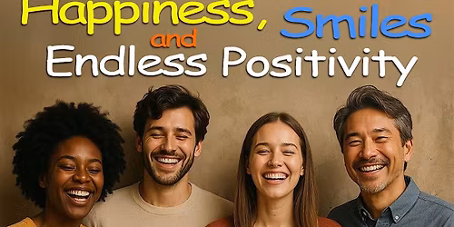 Happiness, Smiles & Endless Positivity!
